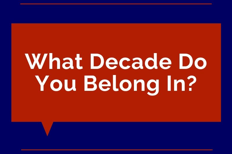 Quiz: What decade do you belong in?